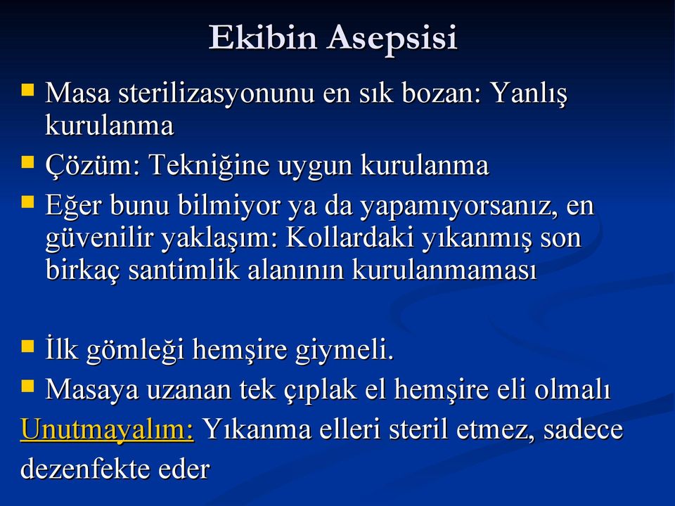 yıkanmış son birkaç santimlik alanının kurulanmaması İlk gömleği hemşire giymeli.