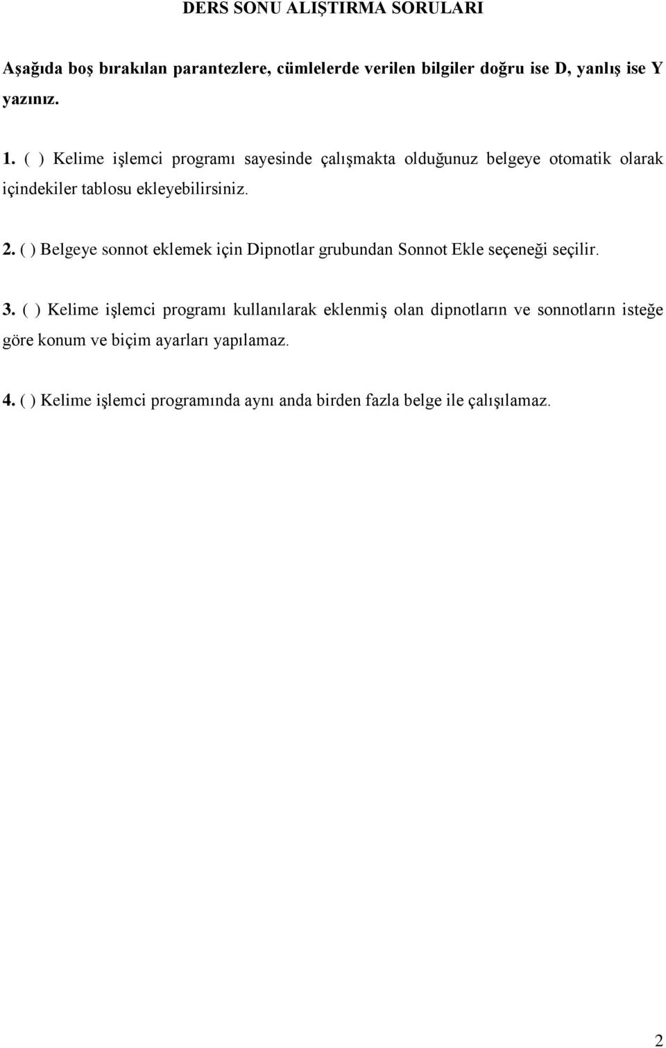 ( ) Belgeye sonnot eklemek için Dipnotlar grubundan Sonnot Ekle seçeneği seçilir. 3.