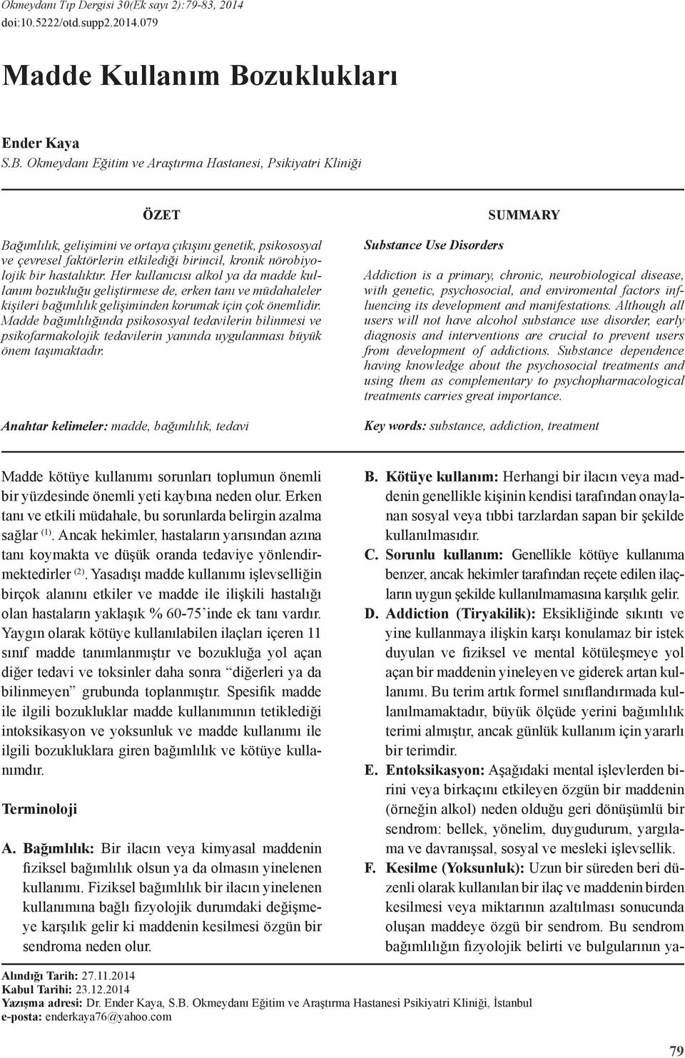 hastalıktır. Her kullanıcısı alkol ya da madde kullanım bozukluğu geliştirmese de, erken tanı ve müdahaleler kişileri bağımlılık gelişiminden korumak için çok önemlidir.