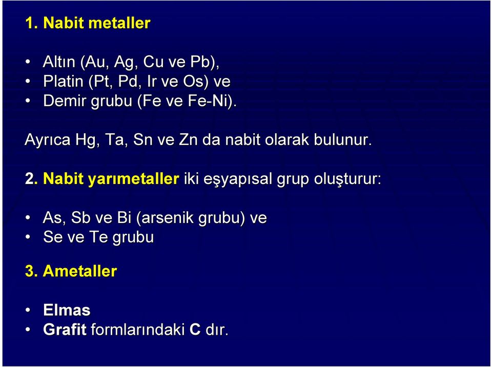 Ayrıca Hg,, Ta, Sn ve Zn da nabit olarak bulunur. 2.