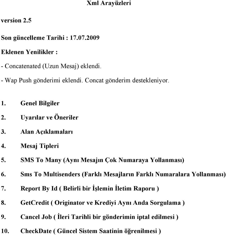 SMS To Many (Aynı Mesajın Çok Numaraya Yollanması) 6. Sms To Multisenders (Farklı Mesajların Farklı Numaralara Yollanması) 7.