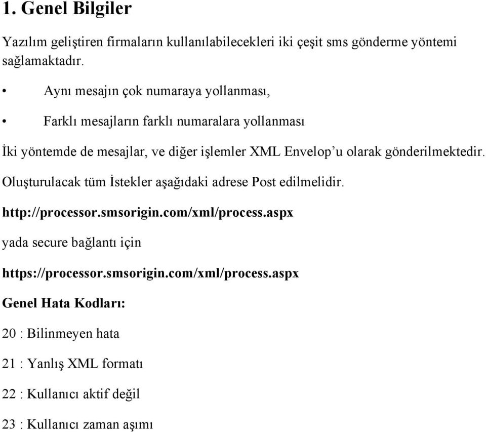 olarak gönderilmektedir. Oluşturulacak tüm İstekler aşağıdaki adrese Post edilmelidir. http://processor.smsorigin.com/xml/process.