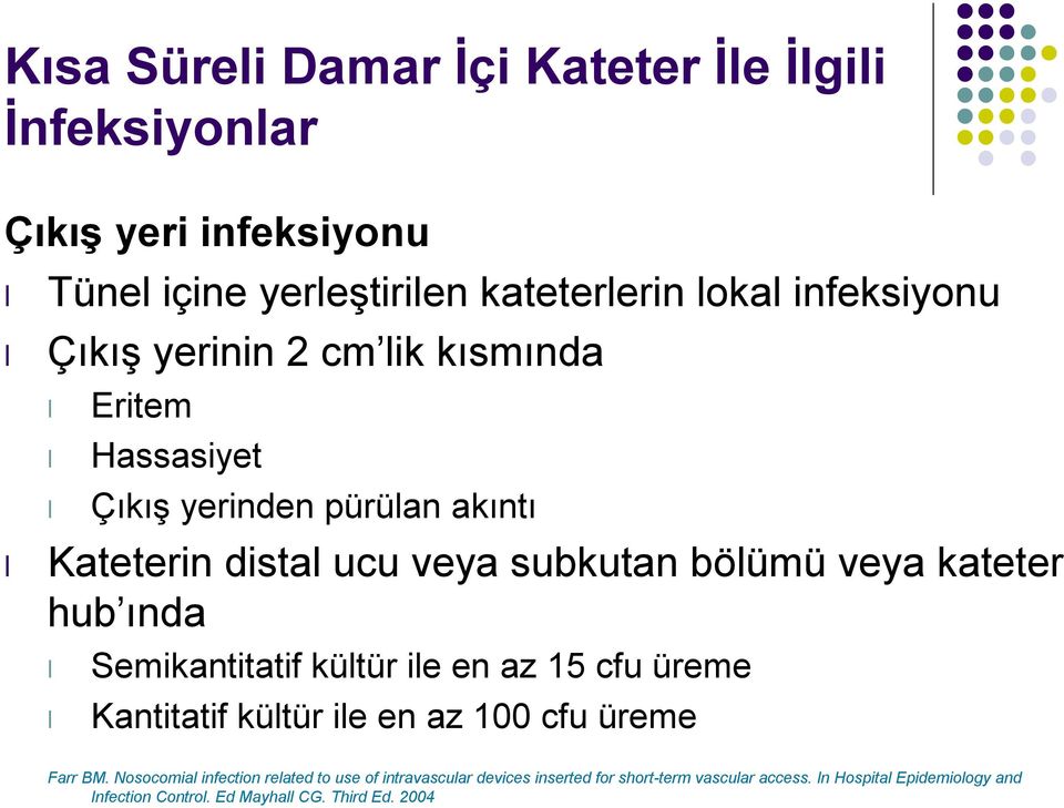 ında Semikantitatif kültür ile en az 15 cfu üreme Kantitatif kültür ile en az 100 cfu üreme Farr BM.