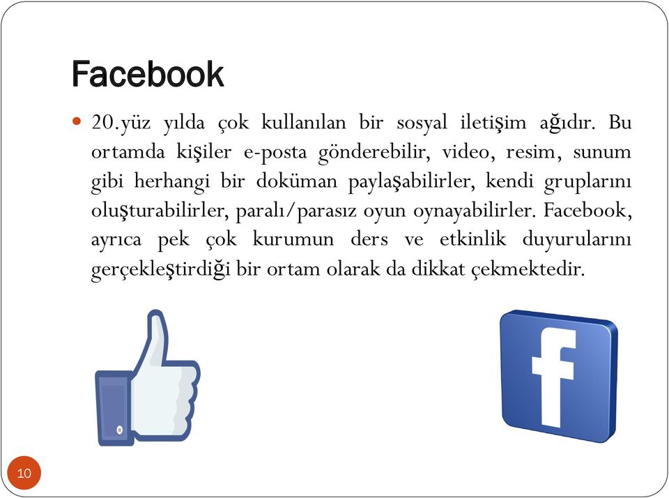 paylaşabilirler, kendi gruplarını oluşturabilirler, paralı/parasız oyun oynayabilirler.