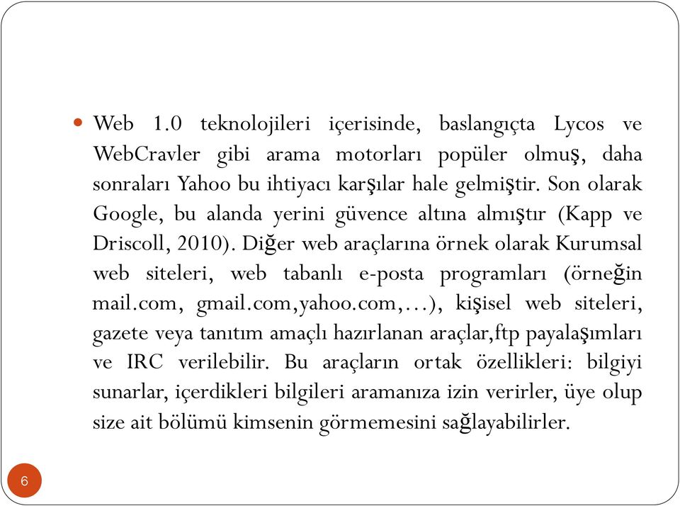 Diğer web araçlarına örnek olarak Kurumsal web siteleri, web tabanlı e-posta programları (örneğin mail.com, gmail.com,yahoo.