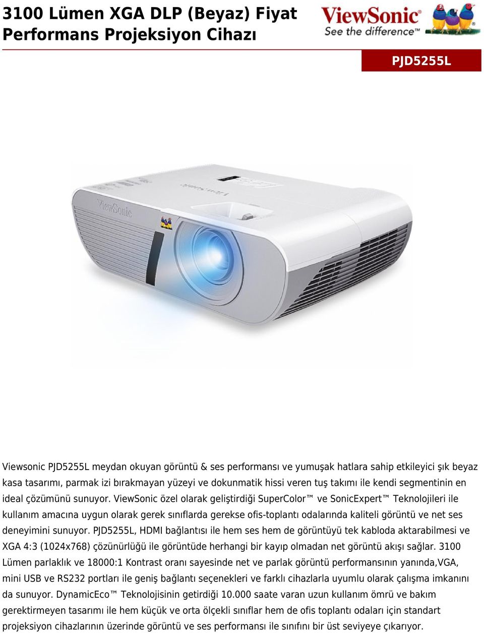 ViewSonic özel olarak geliştirdiği SuperColor ve SonicExpert Teknolojileri ile kullanım amacına uygun olarak gerek sınıflarda gerekse ofis-toplantı odalarında kaliteli görüntü ve net ses deneyimini