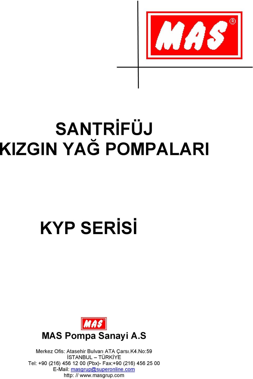 No:9 İSTANBUL TÜRKİYE Tel: +9 () (Pbx)- Fax:+9 ()