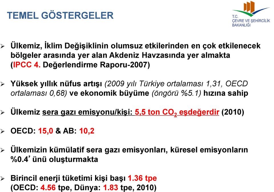 Değerlendirme Raporu-2007) Yüksek yıllık nüfus artışı (2009 yılı Türkiye ortalaması 1,31, OECD ortalaması 0,68) ve ekonomik büyüme (öngörü %5.