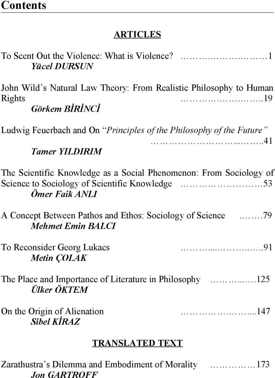 ....41 Tamer YILDIRIM The Scientific Knowledge as a Social Phenomenon: From Sociology of Science to Sociology of Scientific Knowledge 53 Ömer Faik ANLI A Concept Between Pathos and