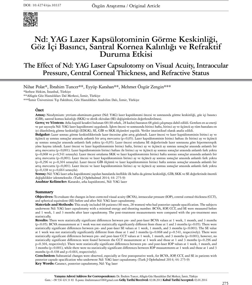 on Visual Acuity, Intraocular Pressure, Central Corneal Thickness, and Refractive Status Nihat Polat*, İbrahim Tuncer**, Eyyüp Karahan**, Mehmet Özgür Zengin*** *Serbest Hekim, İstanbul, Türkiye