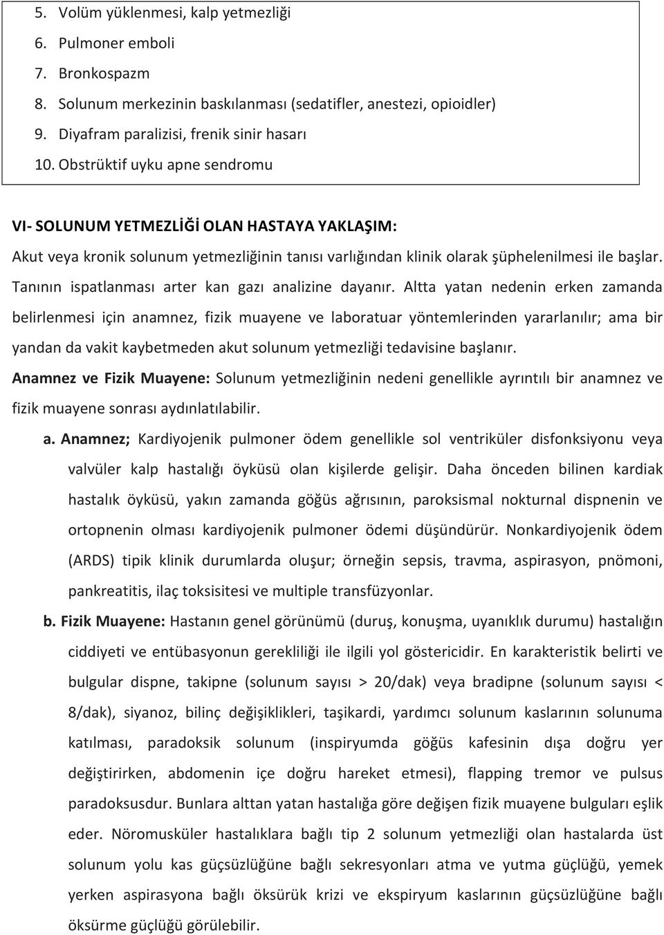 Tanının ispatlanması arter kan gazı analizine dayanır.