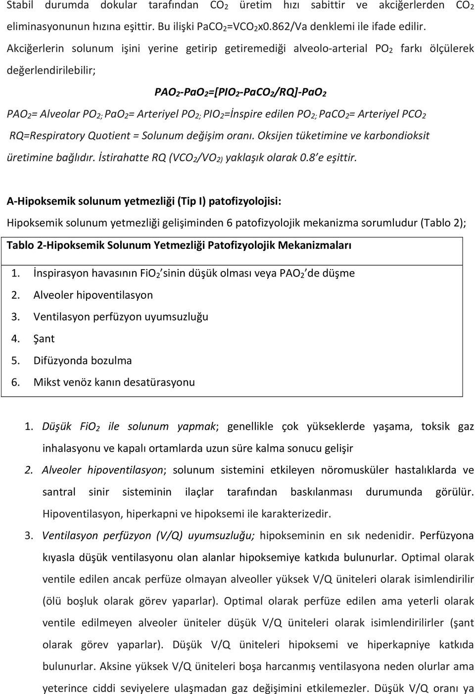 PIO 2 =İnspire edilen PO 2; PaCO 2 = Arteriyel PCO 2 RQ=Respiratory Quotient = Solunum değişim oranı. Oksijen tüketimine ve karbondioksit üretimine bağlıdır.