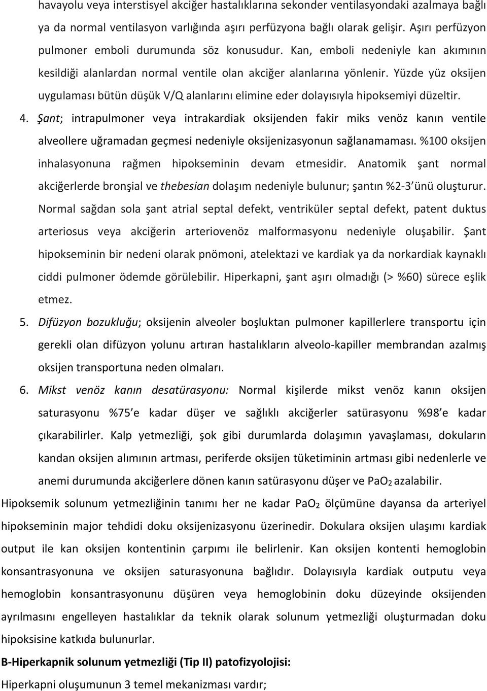 Yüzde yüz oksijen uygulaması bütün düşük V/Q alanlarını elimine eder dolayısıyla hipoksemiyi düzeltir. 4.