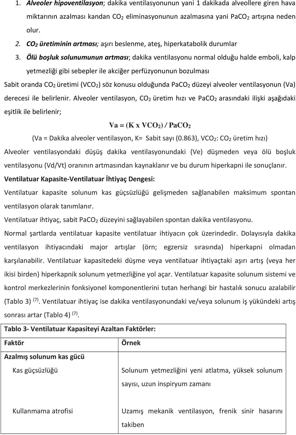 olduğunda PaCO 2 düzeyi alveoler ventilasyonun (Va) derecesi ile belirlenir.