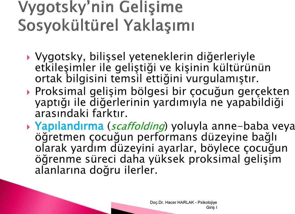 Proksimal gelişim bölgesi bir çocuğun gerçekten yaptığı ile diğerlerinin yardımıyla ne yapabildiği arasındaki farktır.