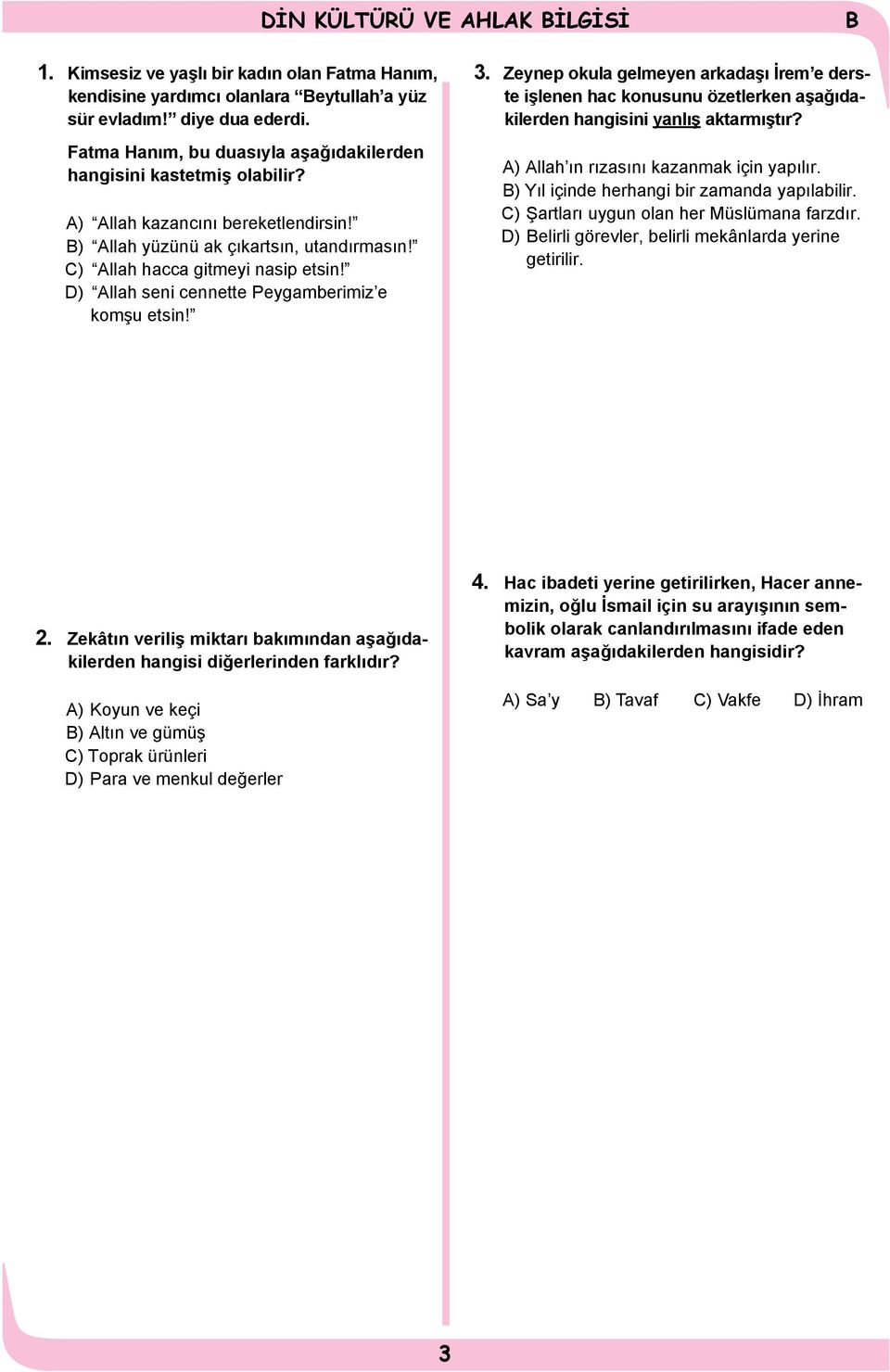 D) Allah seni cennette Peygamberimiz e komşu etsin! 3. Zeynep okula gelmeyen arkadaşı İrem e derste işlenen hac konusunu özetlerken aşağıdakilerden hangisini yanlış aktarmıştır?