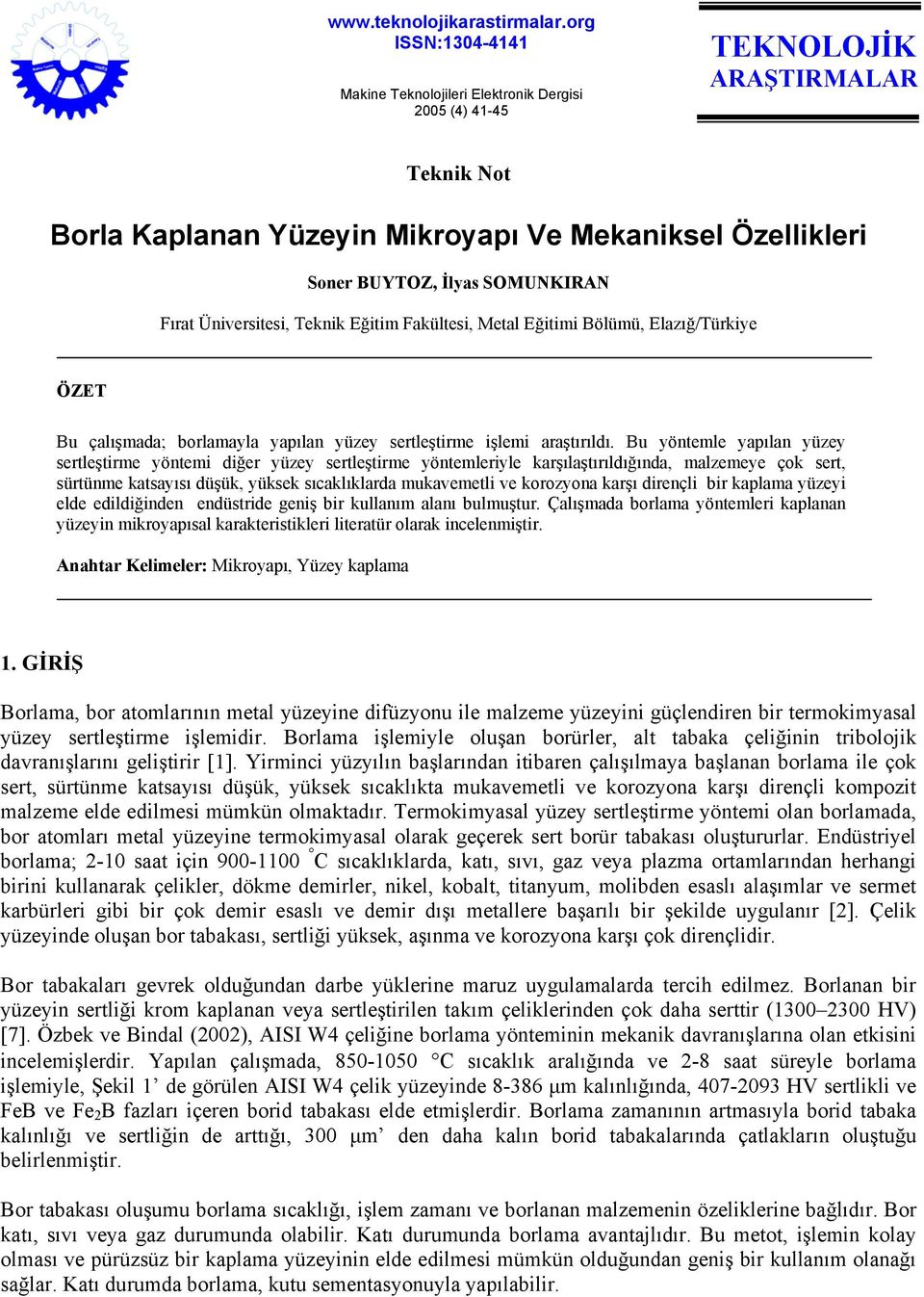 Bölümü, Elazığ/Türkiye ÖZET Bu çalışmada; borlamayla yapılan yüzey sertleştirme işlemi araştırıldı.