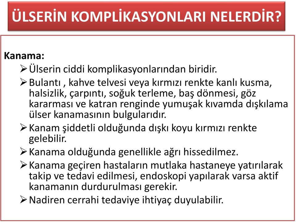 kıvamda dışkılama ülser kanamasının bulgularıdır. Kanam şiddetli olduğunda dışkı koyu kırmızı renkte gelebilir.