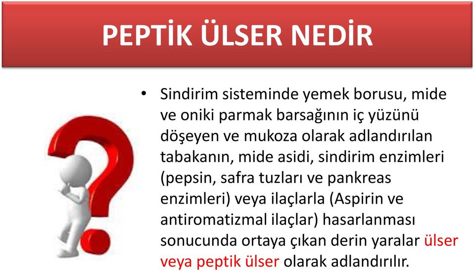 (pepsin, safra tuzları ve pankreas enzimleri) veya ilaçlarla (Aspirin ve antiromatizmal