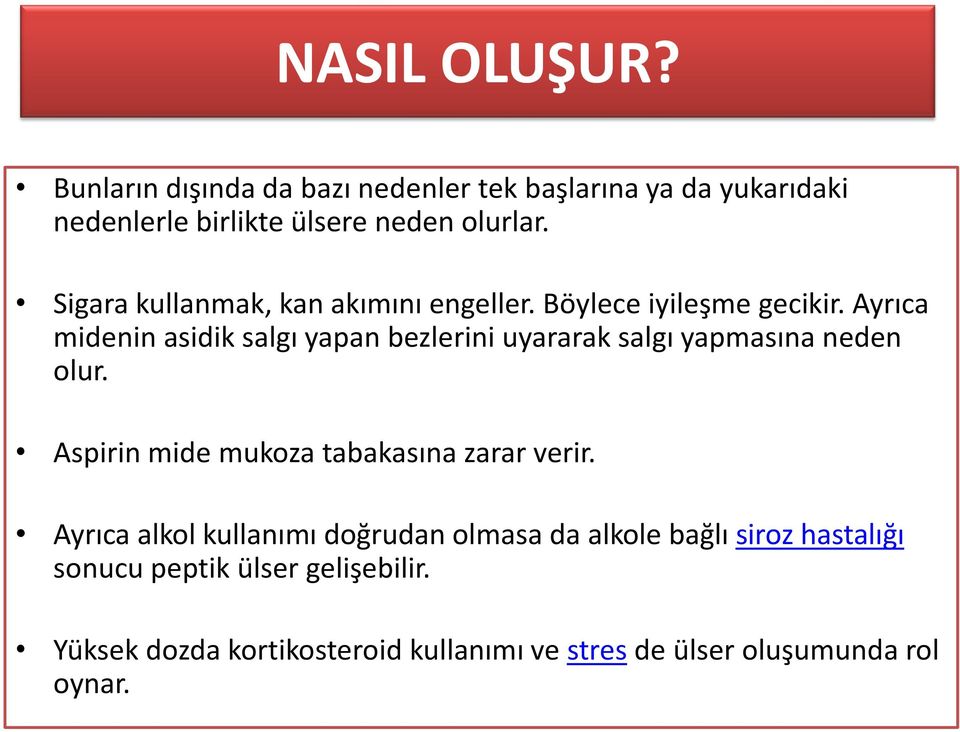 Ayrıca midenin asidik salgı yapan bezlerini uyararak salgı yapmasına neden olur. Aspirin mide mukoza tabakasına zarar verir.