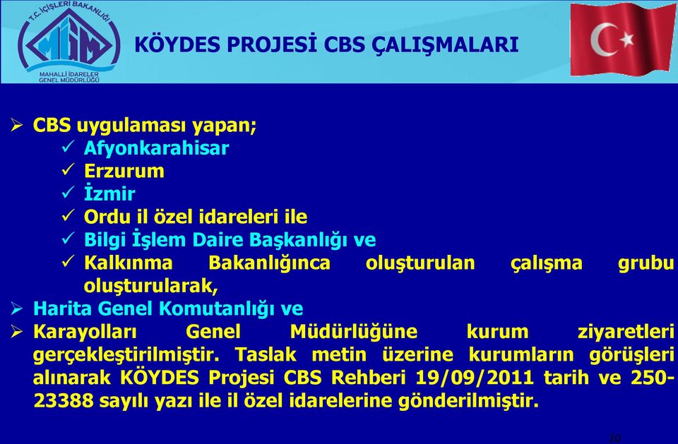 ve Karayolları Genel Müdürlüğüne kurum ziyaretleri gerçekleştirilmiştir.