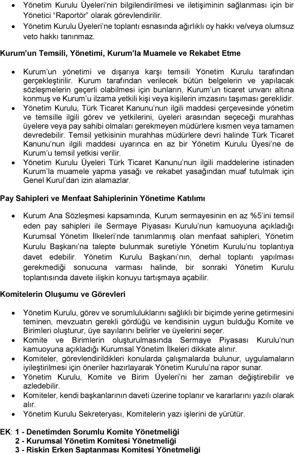 Kurum un Temsili, Yönetimi, Kurum la Muamele ve Rekabet Etme Kurum un yönetimi ve dışarıya karşı temsili Yönetim Kurulu tarafından gerçekleştirilir.