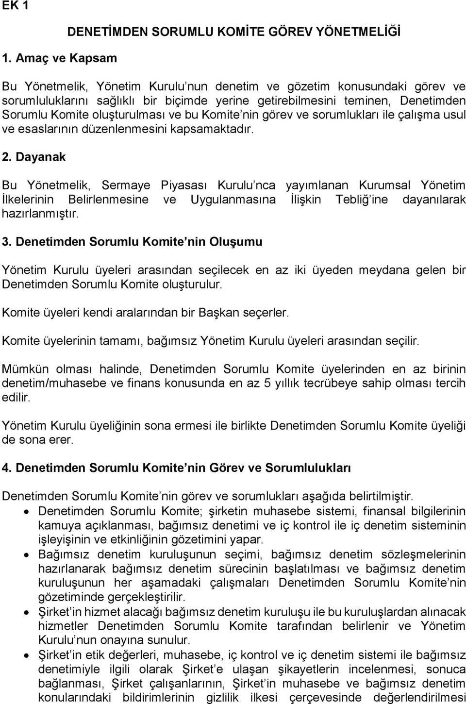 teminen, Denetimden Sorumlu Komite oluşturulması ve bu Komite nin görev ve sorumlukları ile çalışma usul ve esaslarının düzenlenmesini kapsamaktadır. 2.