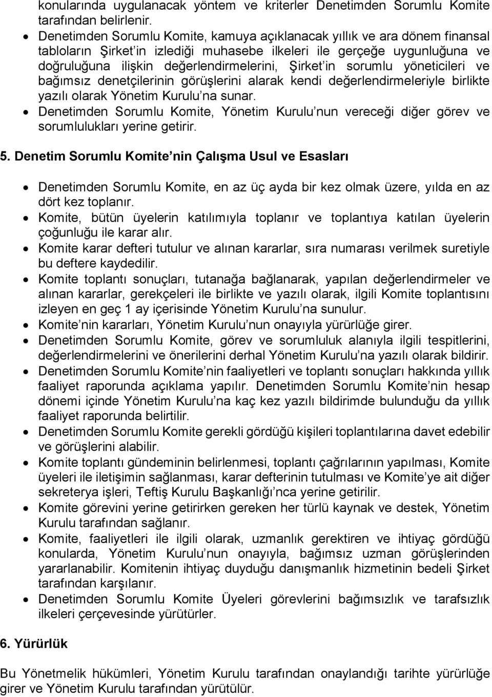 in sorumlu yöneticileri ve bağımsız denetçilerinin görüşlerini alarak kendi değerlendirmeleriyle birlikte yazılı olarak Yönetim Kurulu na sunar.