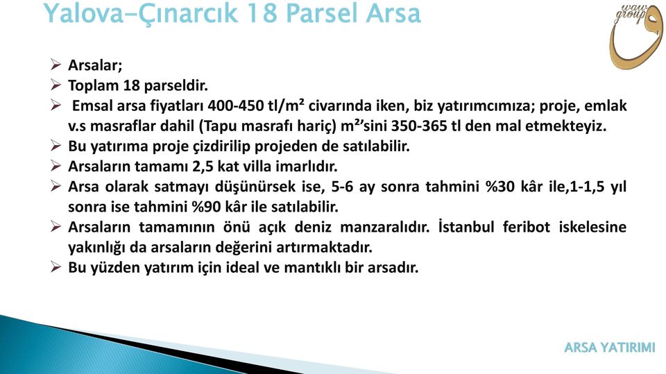 Arsaların tamamı 2,5 kat villa imarlıdır.