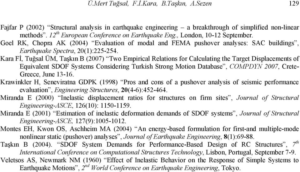 Kara Fİ, Tuğsal ÜM, Taşkın B (2007) Two Empirical Relations for Calculating the Target Displacements of Equivalent SDOF Systems Considering Turkish Strong Motion Database, COMPDYN 2007, Crete-