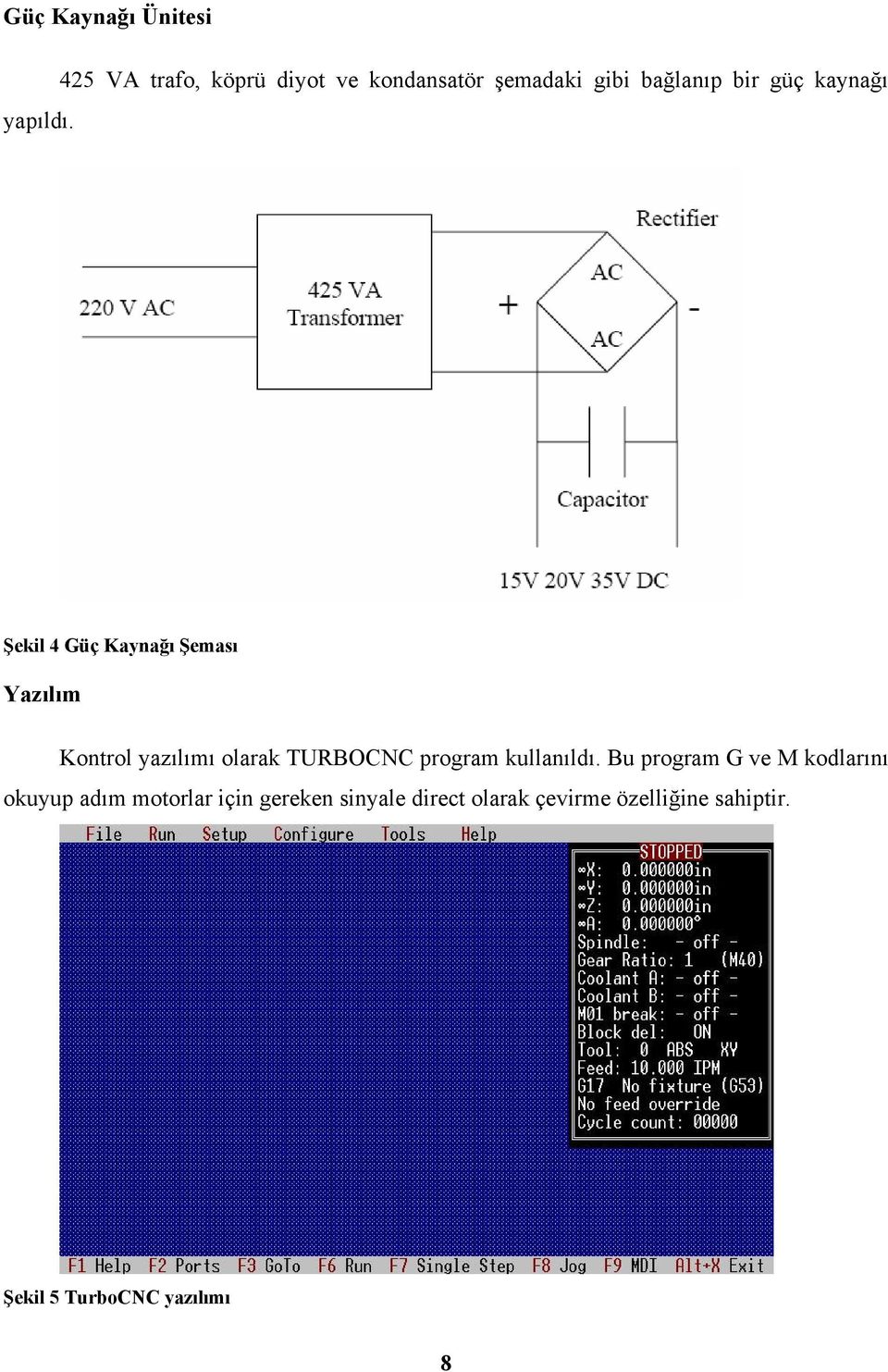 Şekil 4 Güç Kaynağı Şeması Yazılım Kontrol yazılımı olarak TURBOCNC program