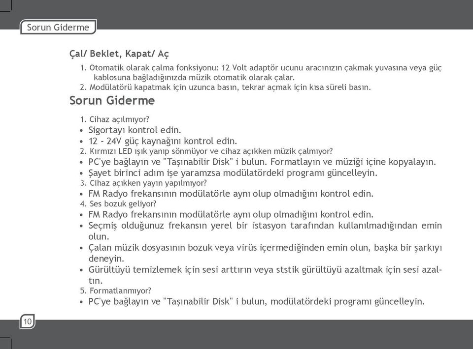 Kırmızı LED ışık yanıp sönmüyor ve cihaz açıkken müzik çalmıyor? PC'ye bağlayın ve "Taşınabilir Disk" i bulun. Formatlayın ve müziği içine kopyalayın.