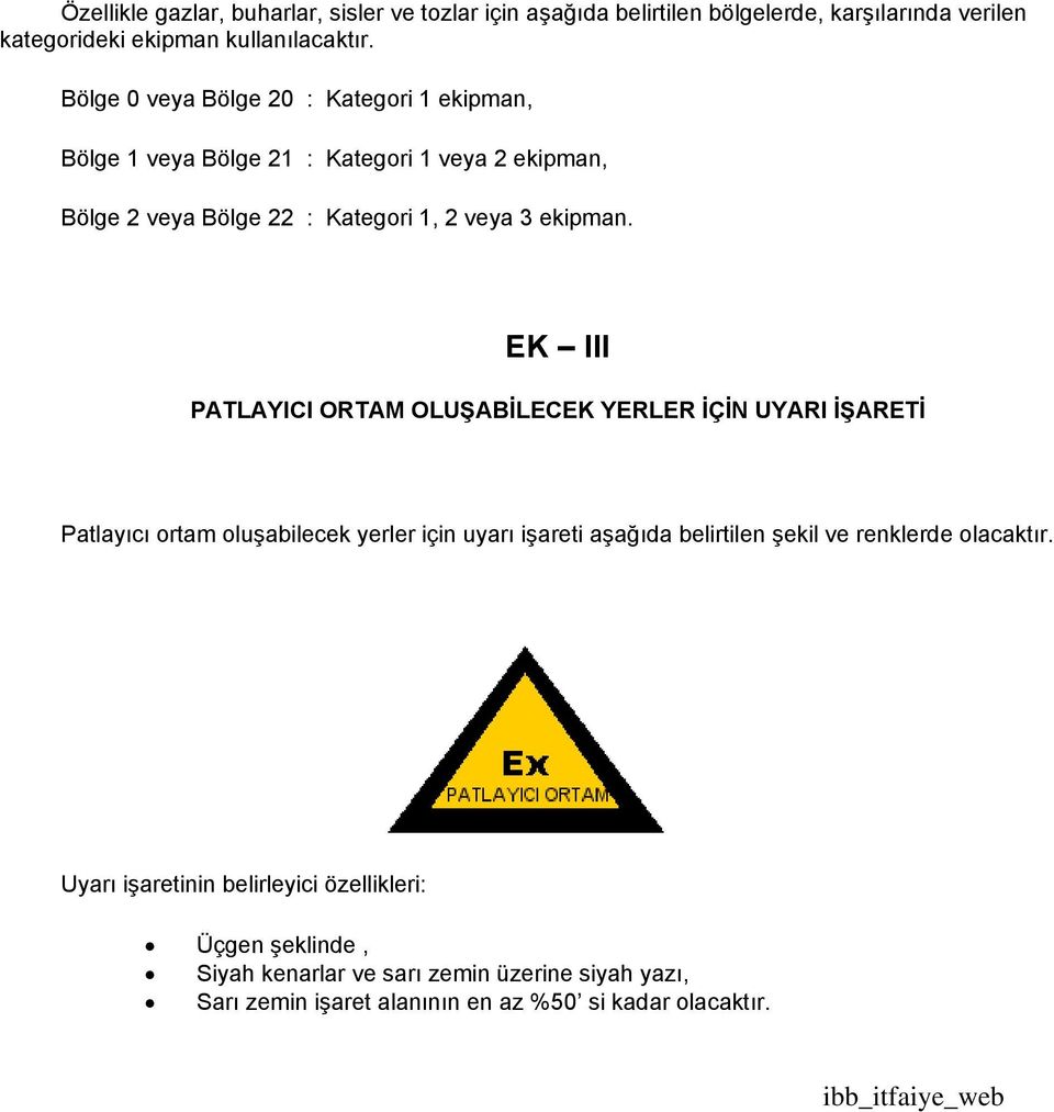 EK III PATLAYICI ORTAM OLUŞABİLECEK YERLER İÇİN UYARI İŞARETİ Patlayıcı ortam oluşabilecek yerler için uyarı işareti aşağıda belirtilen şekil ve renklerde