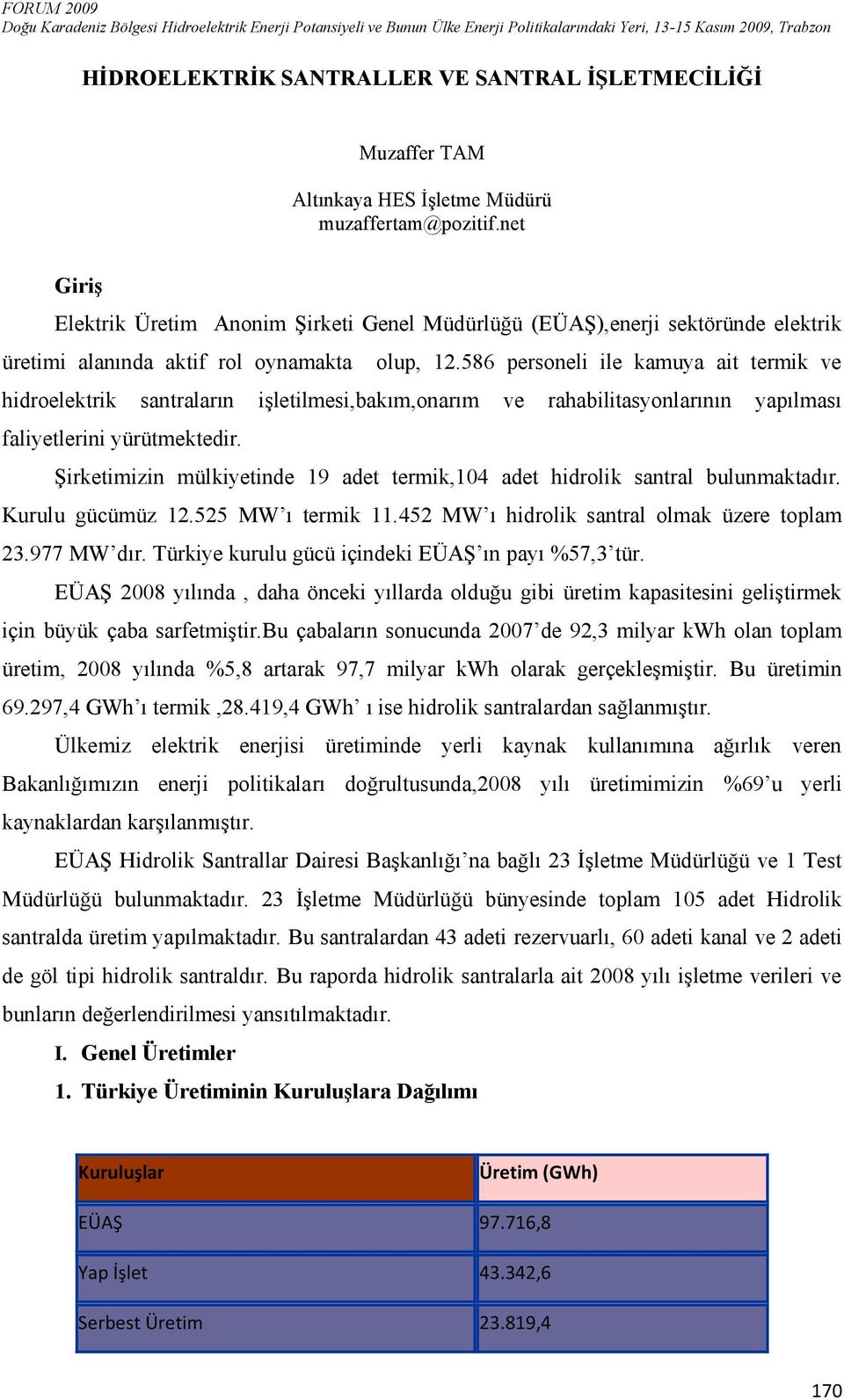 586 personeli ile kamuya ait termik ve hidroelektrik santraların işletilmesi,bakım,onarım ve rahabilitasyonlarının yapılması faliyetlerini yürütmektedir.