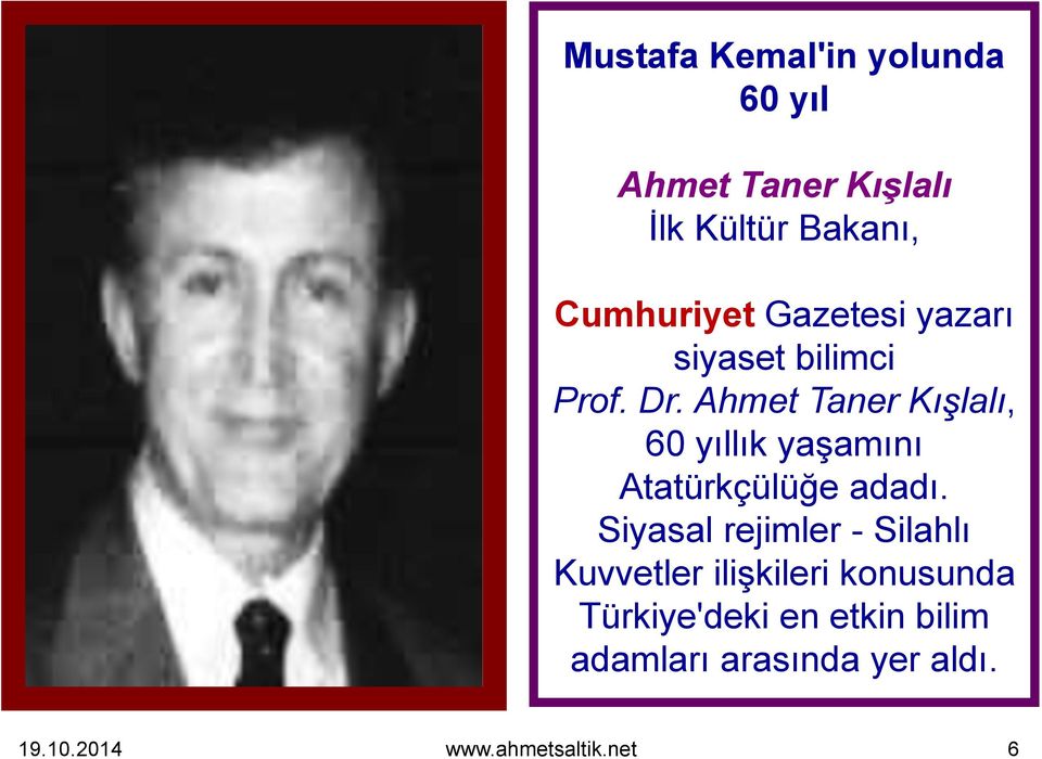 Ahmet Taner Kışlalı, 60 yıllık yaşamını Atatürkçülüğe adadı.