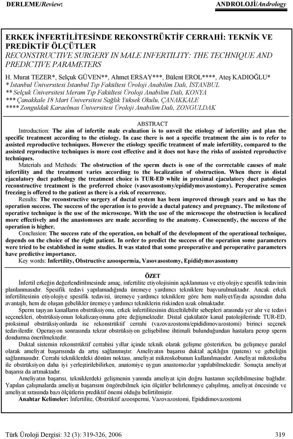 Üroloji Anabilim Dalı, KONYA *** Çanakkale 18 Mart Üniversitesi Sağlık Yüksek Okulu, ÇANAKKALE **** Zonguldak Karaelmas Üniversitesi Üroloji Anabilim Dalı, ZONGULDAK ABSTRACT Introduction: The aim of