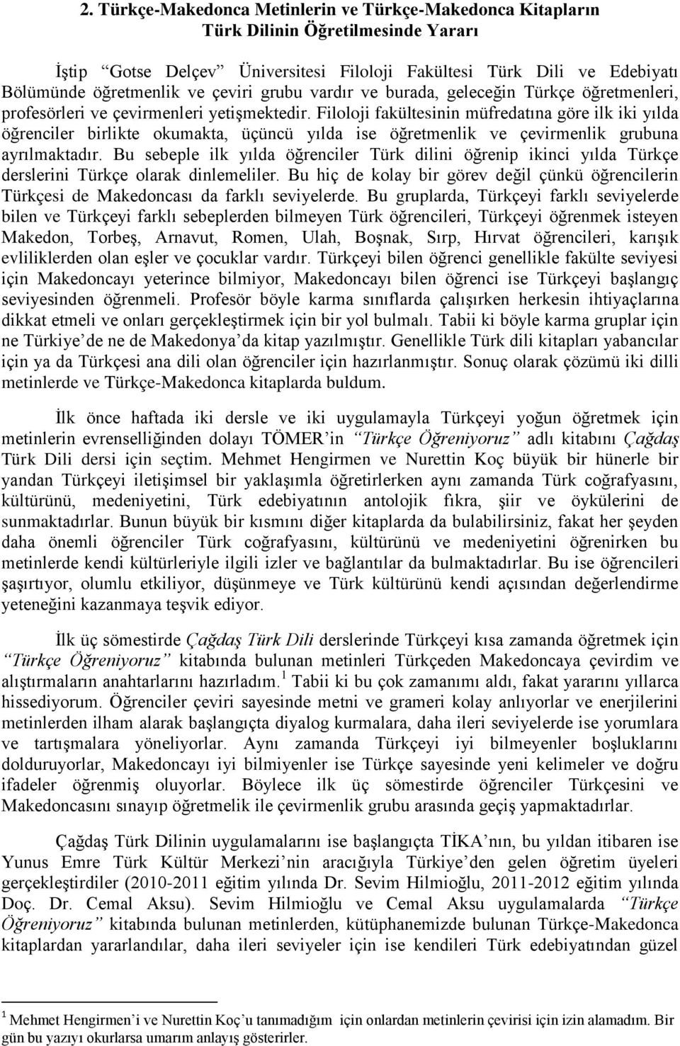 Filoloji fakültesinin müfredatına göre ilk iki yılda öğrenciler birlikte okumakta, üçüncü yılda ise öğretmenlik ve çevirmenlik grubuna ayrılmaktadır.