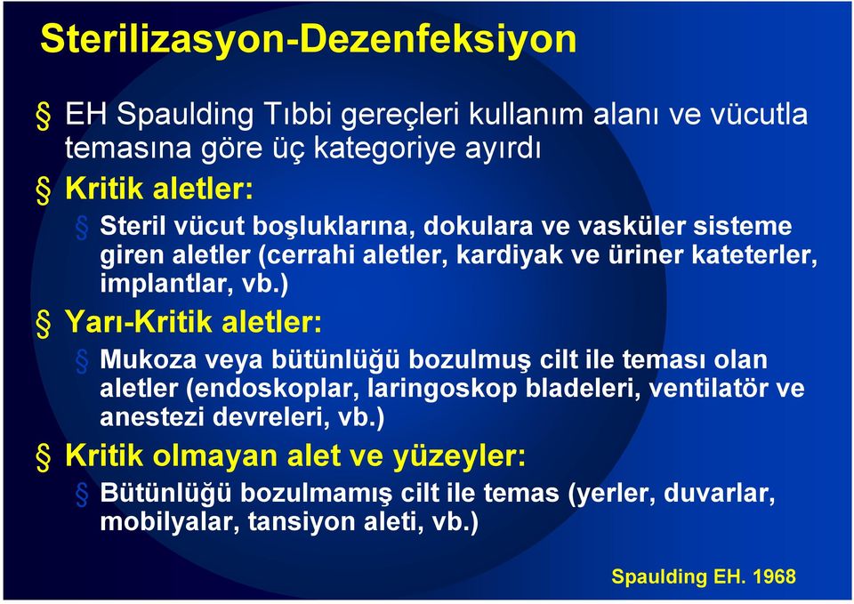 ) Yarı-Kritik aletler: Mukoza veya bütünlüğü bozulmuş cilt ile teması olan aletler (endoskoplar, laringoskop bladeleri, ventilatör ve