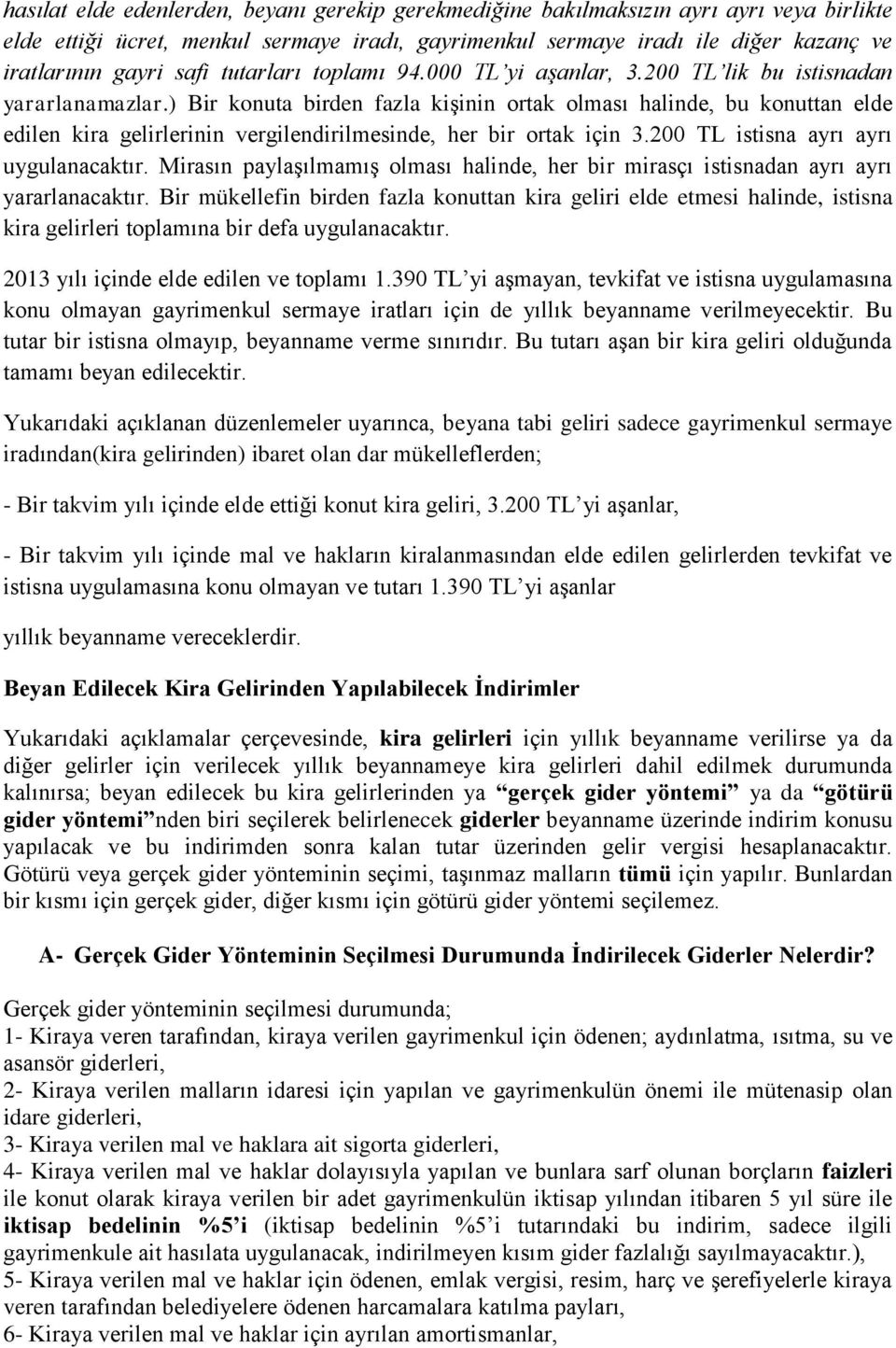 ) Bir konuta birden fazla kişinin ortak olması halinde, bu konuttan elde edilen kira gelirlerinin vergilendirilmesinde, her bir ortak için 3.200 TL istisna ayrı ayrı uygulanacaktır.