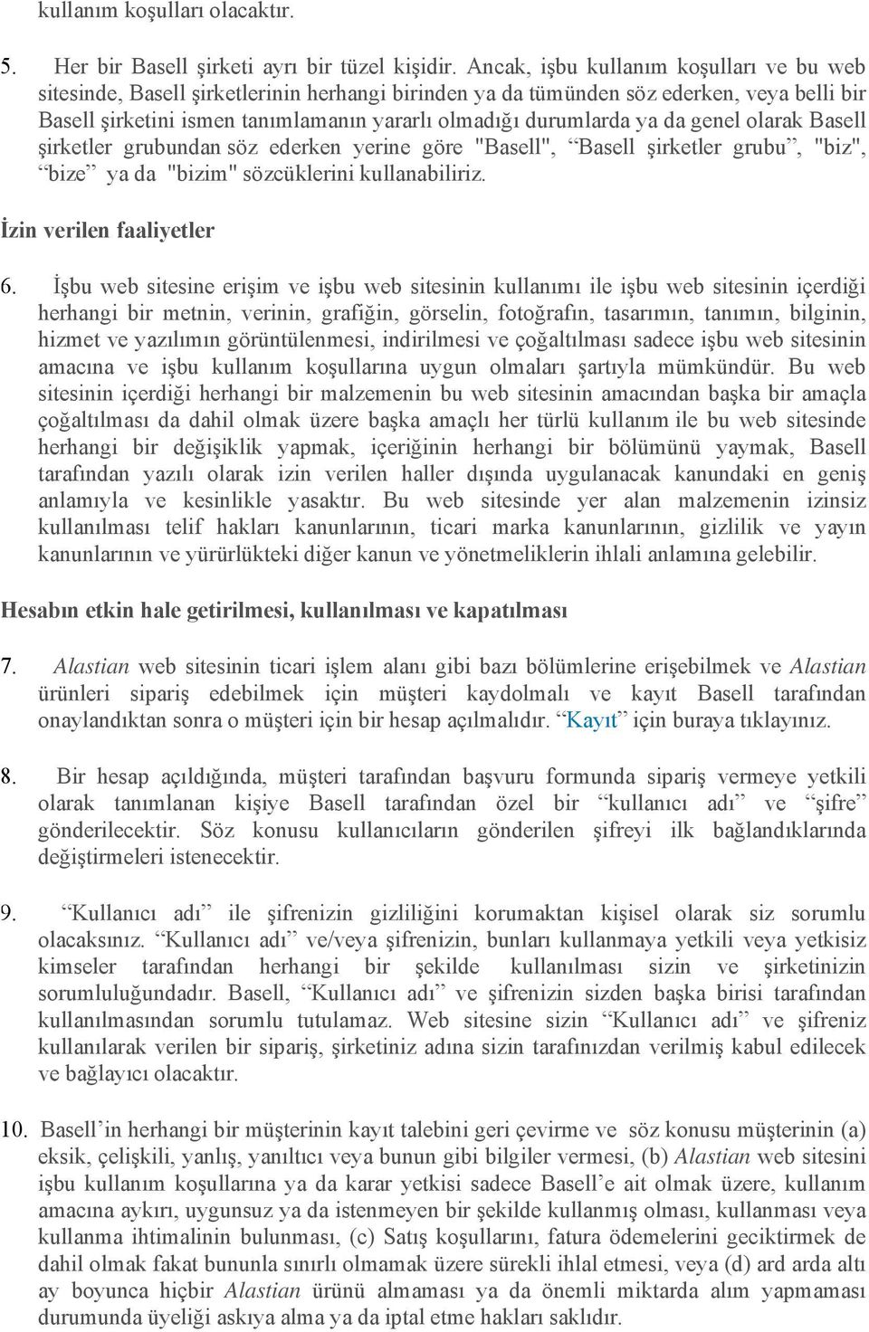 ya da genel olarak Basell şirketler grubundan söz ederken yerine göre "Basell", Basell şirketler grubu, "biz", bize ya da "bizim" sözcüklerini kullanabiliriz. İzin verilen faaliyetler 6.