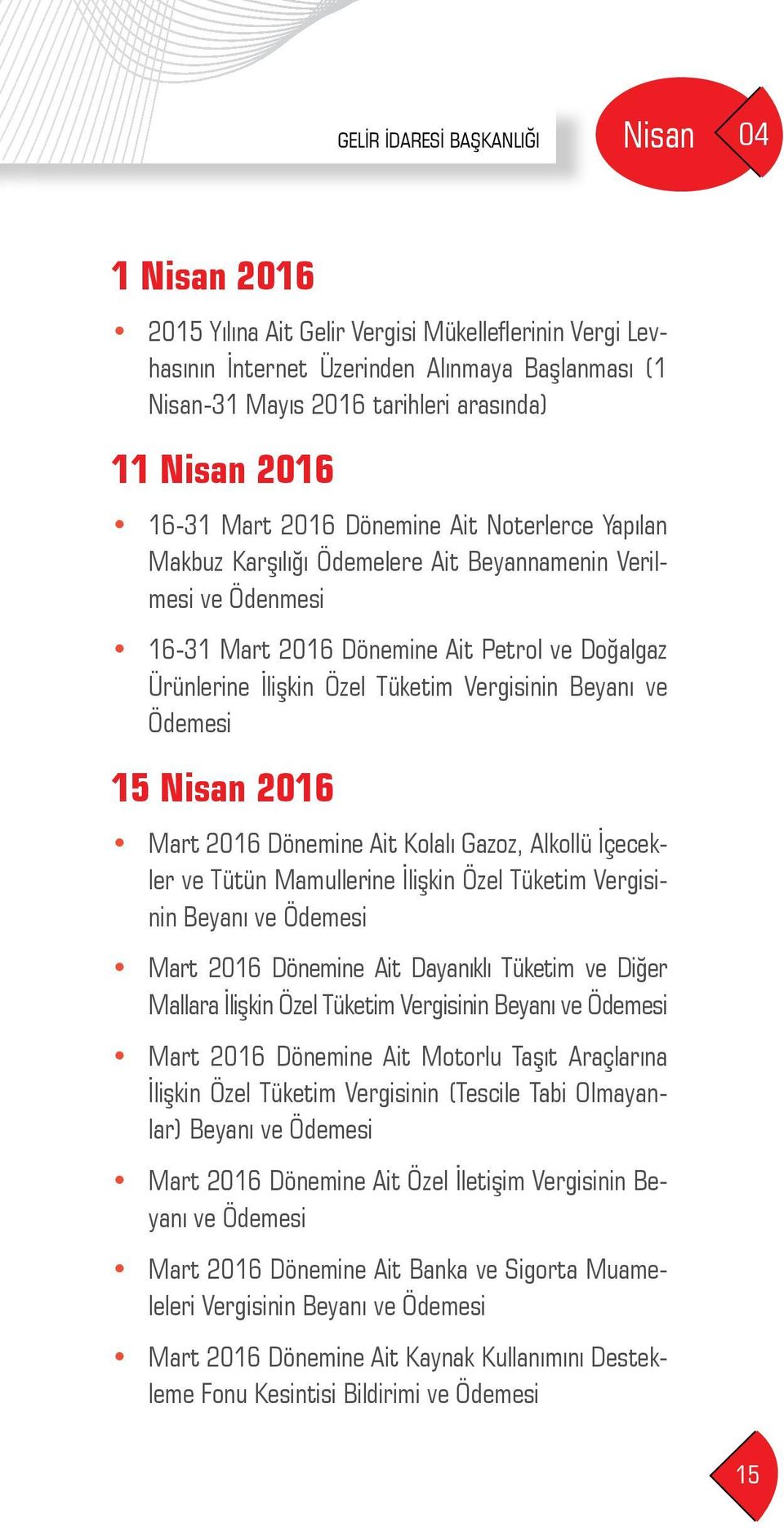 15 Nisan 2016 Mart 2016 Dönemine Ait Kolalı Gazoz, Alkollü İçecekler ve Tütün Mamullerine İlişkin Özel Tüketim Vergisinin Mart 2016 Dönemine Ait Dayanıklı Tüketim ve Diğer Mallara İlişkin Özel