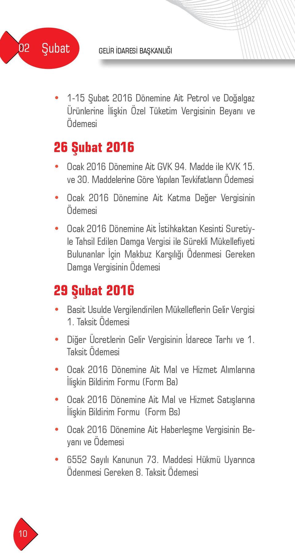 Maddelerine Göre Yapılan Tevkifatların Ocak 2016 Dönemine Ait Katma Değer Vergisinin Ocak 2016 Dönemine Ait İstihkaktan Kesinti Suretiyle Tahsil Edilen Damga Vergisi ile Sürekli Mükellefiyeti