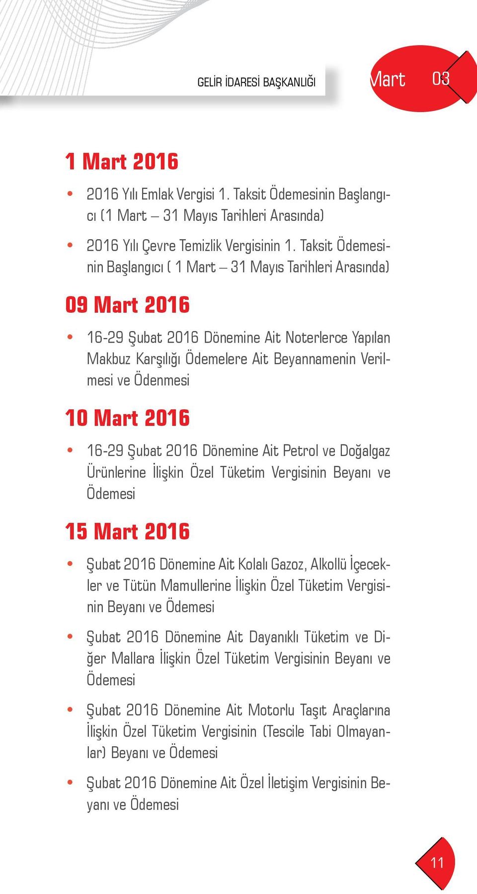 2016 16-29 Şubat 2016 Dönemine Ait Petrol ve Doğalgaz Ürünlerine İlişkin Özel Tüketim Vergisinin Beyanı ve 15 Mart 2016 Şubat 2016 Dönemine Ait Kolalı Gazoz, Alkollü İçecekler ve Tütün Mamullerine