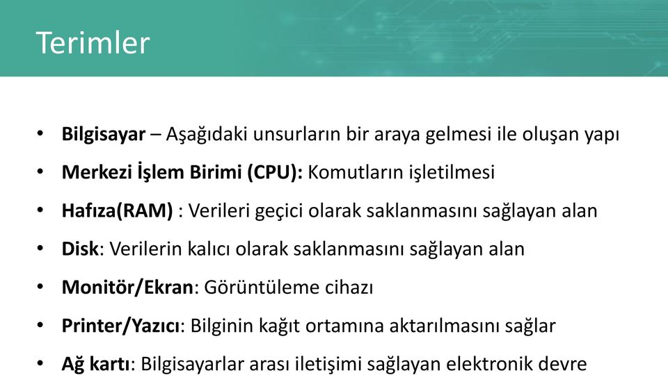 Verilerin kalıcı olarak saklanmasını sağlayan alan Monitör/Ekran: Görüntüleme cihazı Printer/Yazıcı: