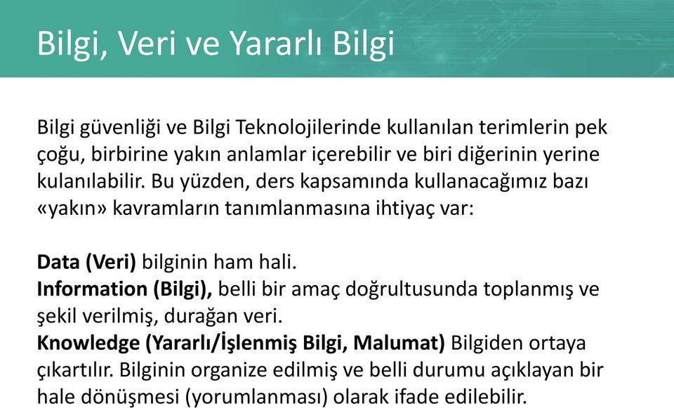 Bu yüzden, ders kapsamında kullanacağımız bazı «yakın» kavramların tanımlanmasına ihtiyaç var: Data (Veri) bilginin ham hali.