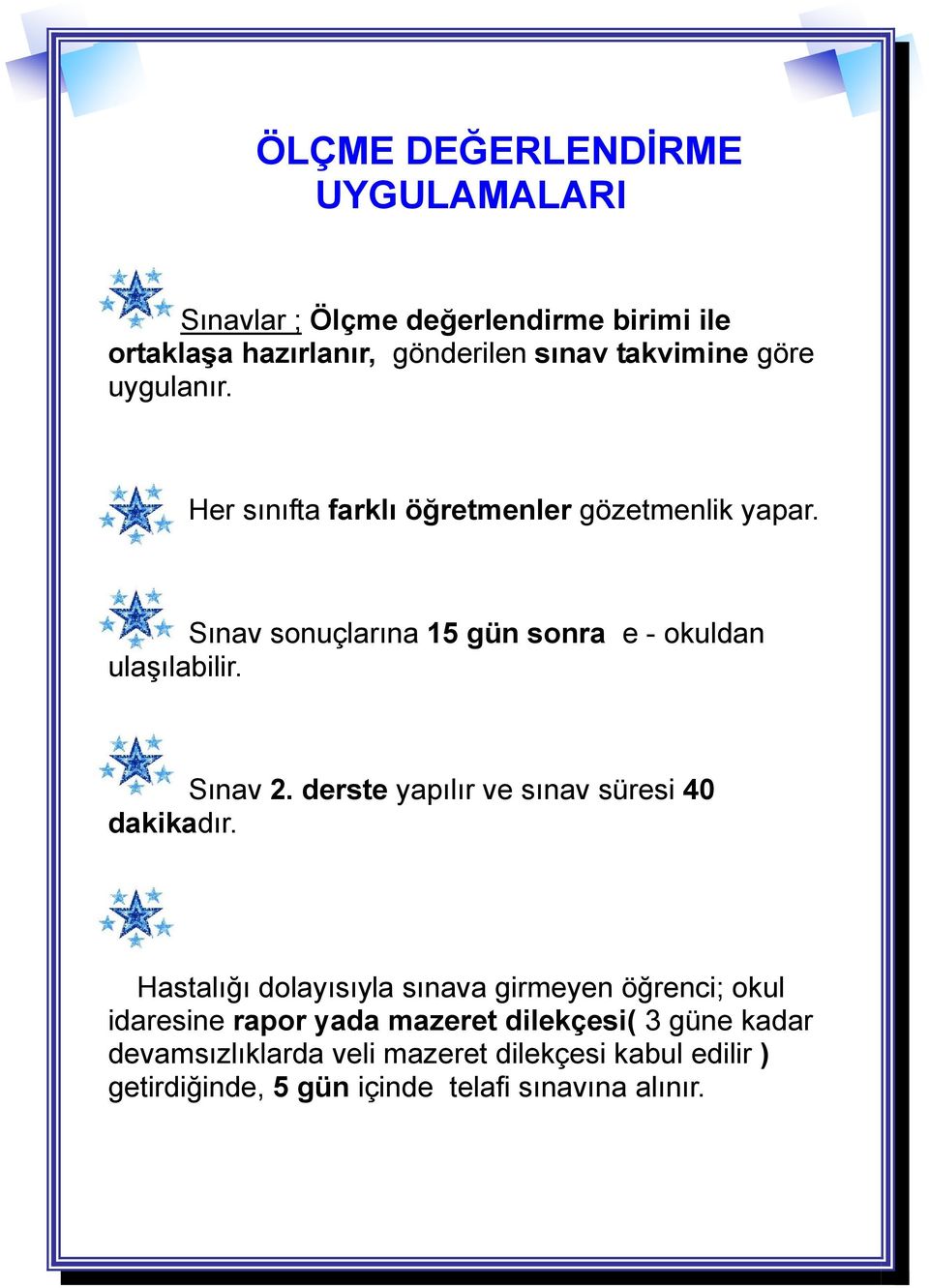 Sınav 2. derste yapılır ve sınav süresi 40 dakikadır.