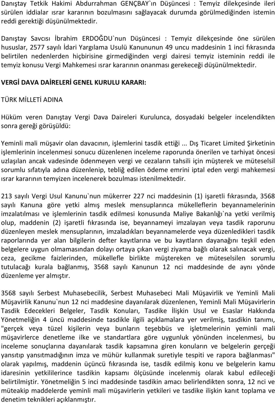 Danıştay Savcısı İbrahim ERDOĞDU`nun Düşüncesi : Temyiz dilekçesinde öne sürülen hususlar, 2577 sayılı İdari Yargılama Usulü Kanununun 49 uncu maddesinin 1 inci fıkrasında belirtilen nedenlerden