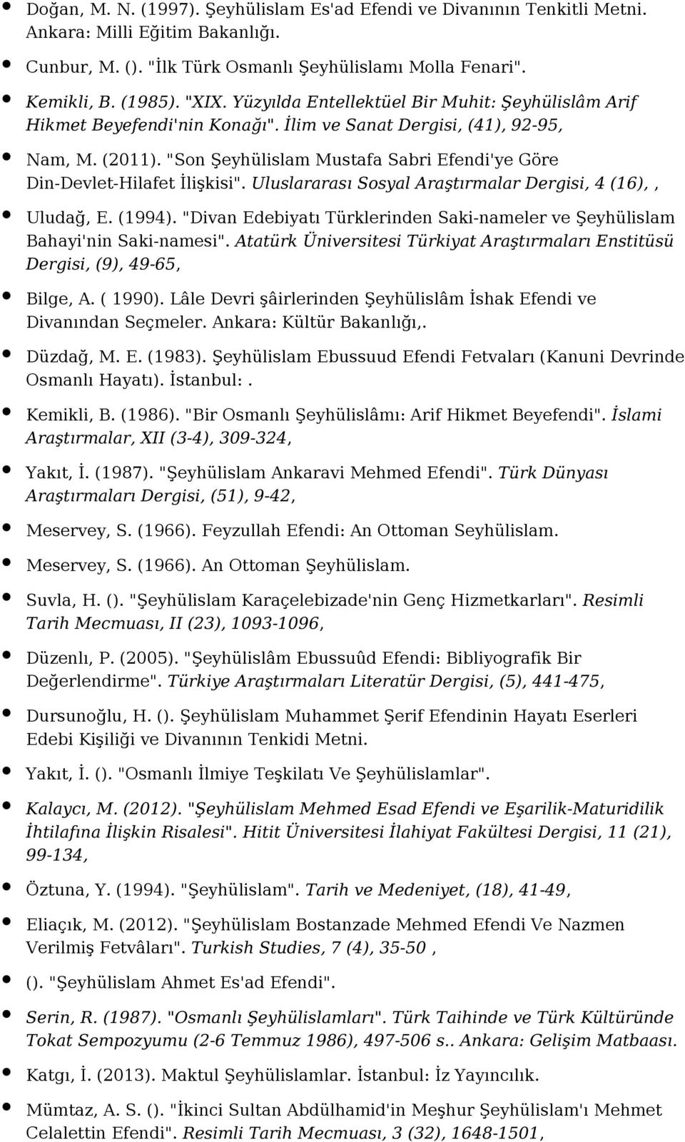 "Son Şeyhülislam Mustafa Sabri Efendi'ye Göre Din-Devlet-Hilafet İlişkisi". Uluslararası Sosyal Araştırmalar Dergisi, 4 (16),, Uludağ, E. (1994).