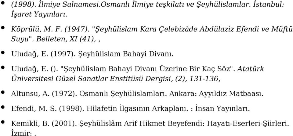 "Şeyhülislam Bahayi Divanı Üzerine Bir Kaç Söz". Atatürk Üniversitesi Güzel Sanatlar Enstitüsü Dergisi, (2), 131-136, Altunsu, A. (1972).
