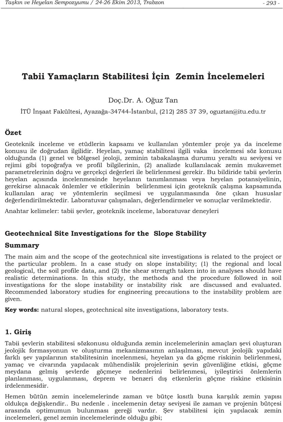 tr Özet Geoteknik inceleme ve etüdlerin kapsam ve kullanlan yöntemler proje ya da inceleme konusu ile dorudan ilgilidir.